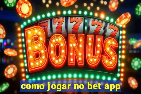 como jogar no bet app