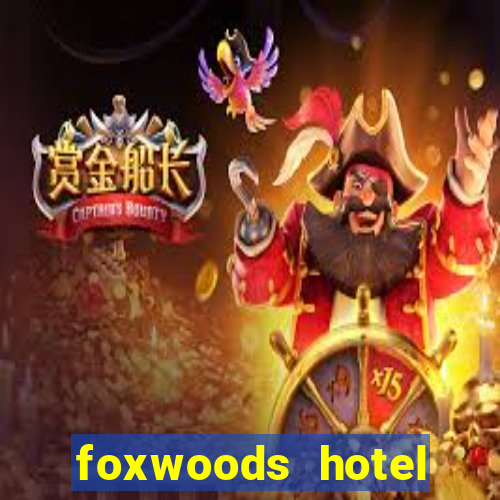 foxwoods hotel casino connecticut