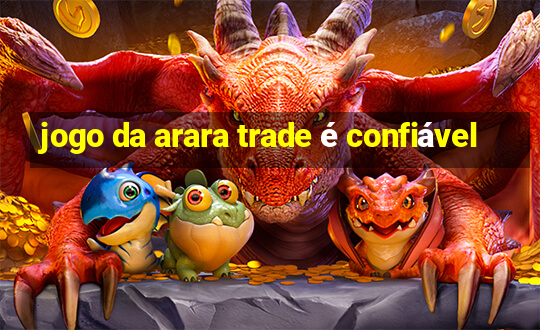 jogo da arara trade é confiável