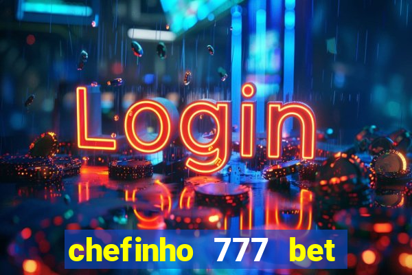 chefinho 777 bet é confiável