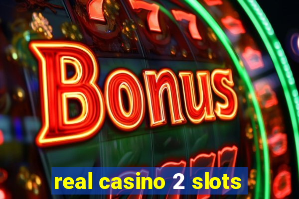 real casino 2 slots