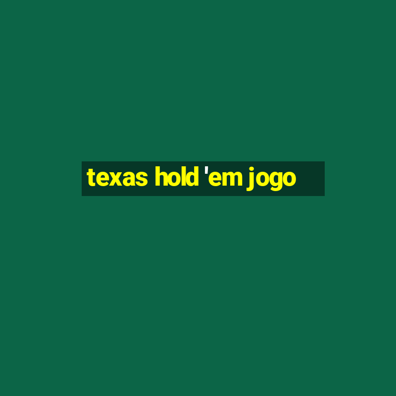 texas hold 'em jogo