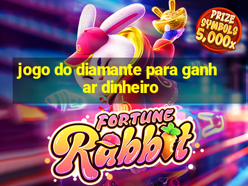 jogo do diamante para ganhar dinheiro