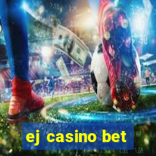 ej casino bet