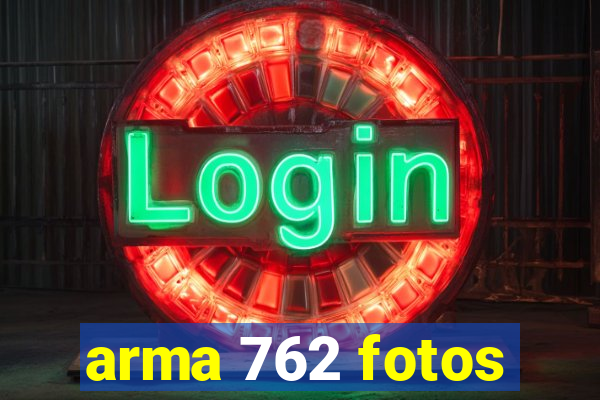 arma 762 fotos