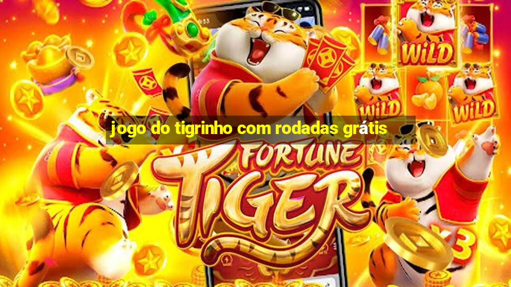 jogo do tigrinho com rodadas grátis