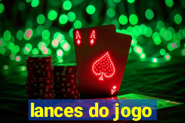 lances do jogo