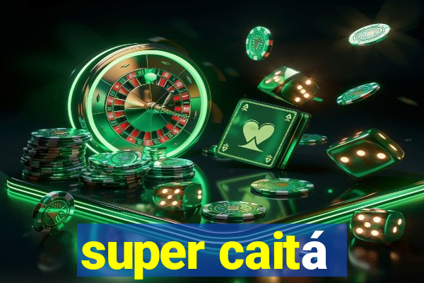 super caitá