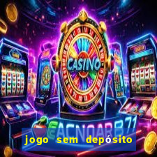 jogo sem depósito para ganhar dinheiro