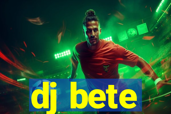 dj bete