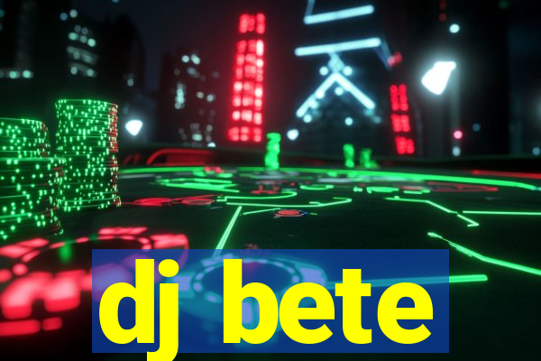 dj bete