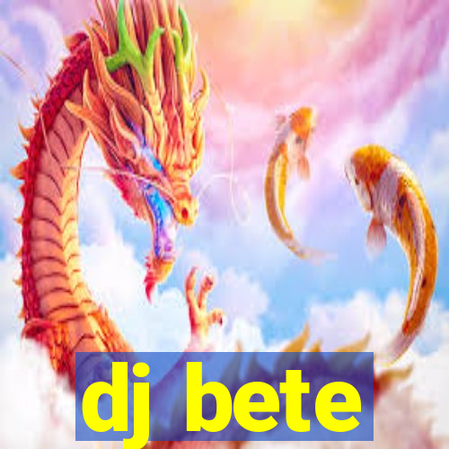 dj bete