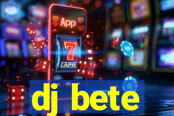 dj bete