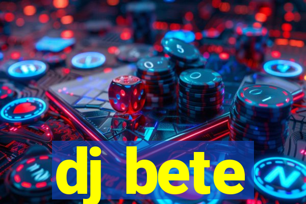 dj bete