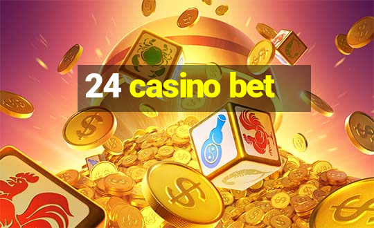 24 casino bet