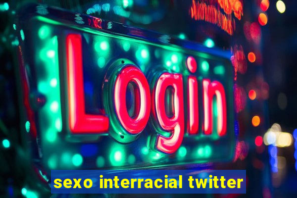 sexo interracial twitter