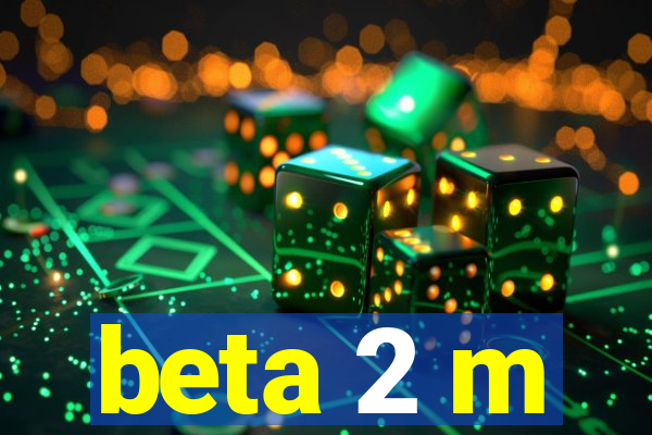 beta 2 m