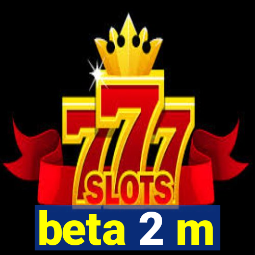 beta 2 m