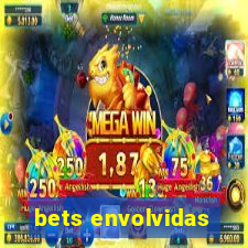 bets envolvidas