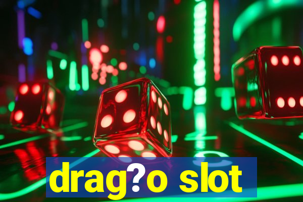 drag?o slot