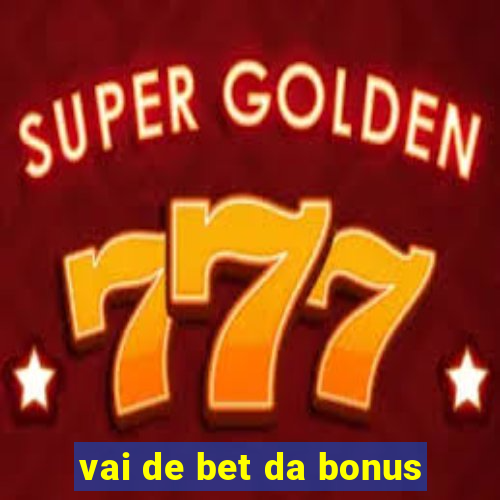 vai de bet da bonus