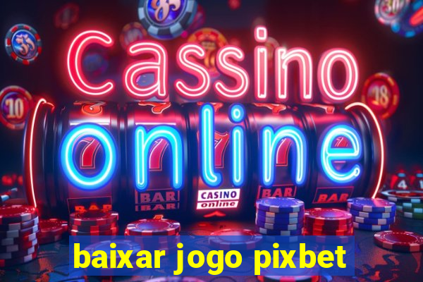 baixar jogo pixbet