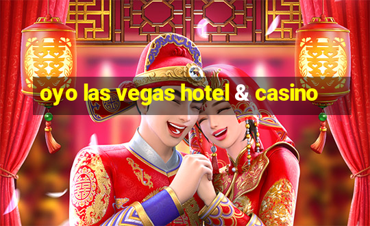 oyo las vegas hotel & casino