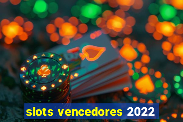 slots vencedores 2022