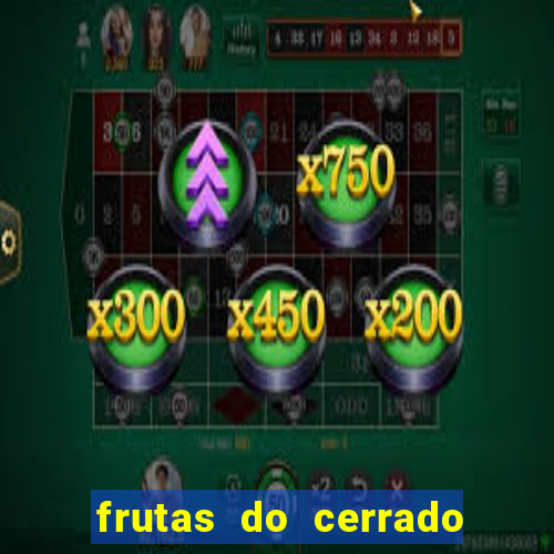 frutas do cerrado de a a z