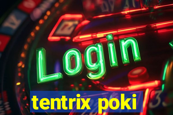 tentrix poki