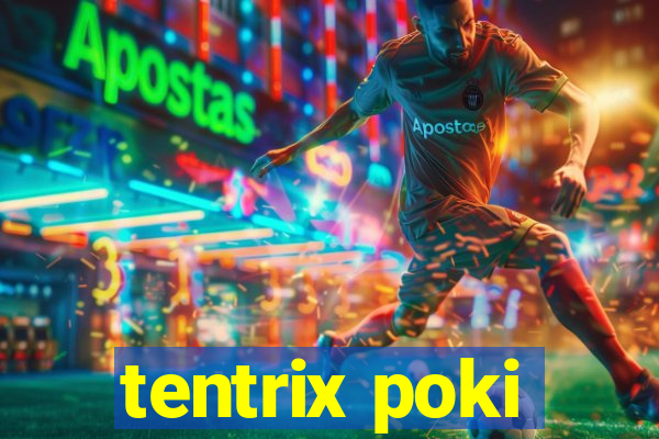 tentrix poki