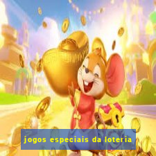 jogos especiais da loteria