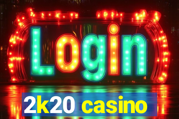 2k20 casino