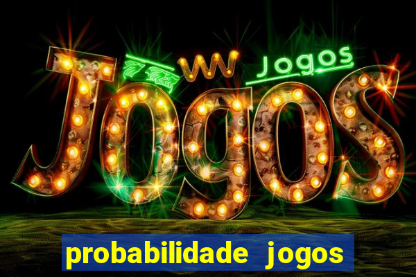 probabilidade jogos de hj