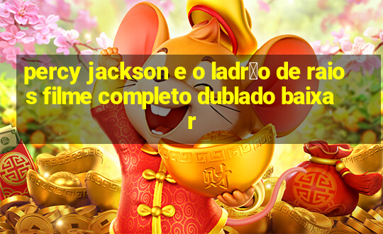 percy jackson e o ladr茫o de raios filme completo dublado baixar