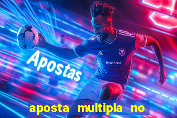 aposta multipla no mesmo jogo