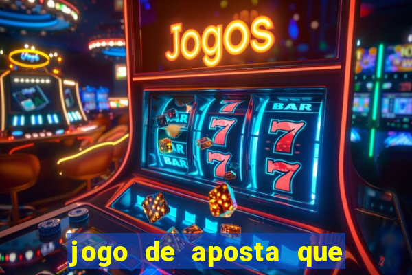 jogo de aposta que ganha dinheiro