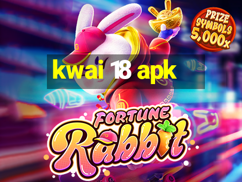 kwai 18 apk