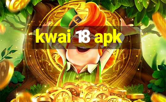 kwai 18 apk