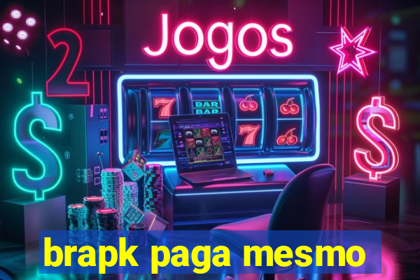 brapk paga mesmo