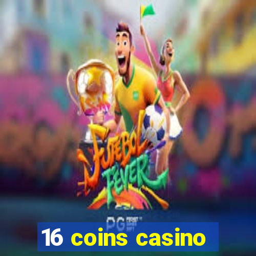 16 coins casino