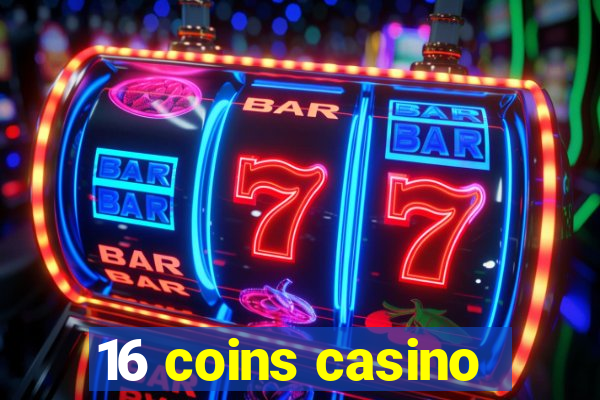 16 coins casino