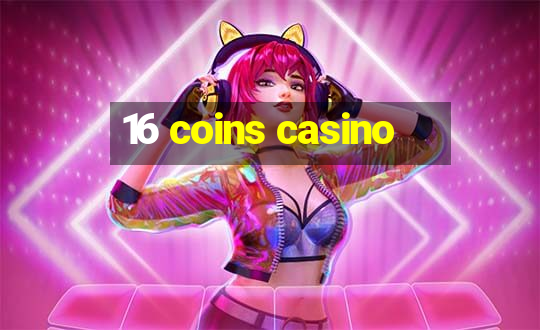 16 coins casino