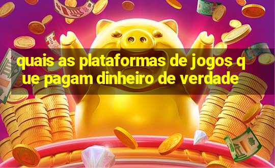 quais as plataformas de jogos que pagam dinheiro de verdade