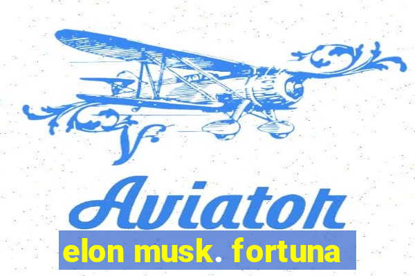 elon musk. fortuna