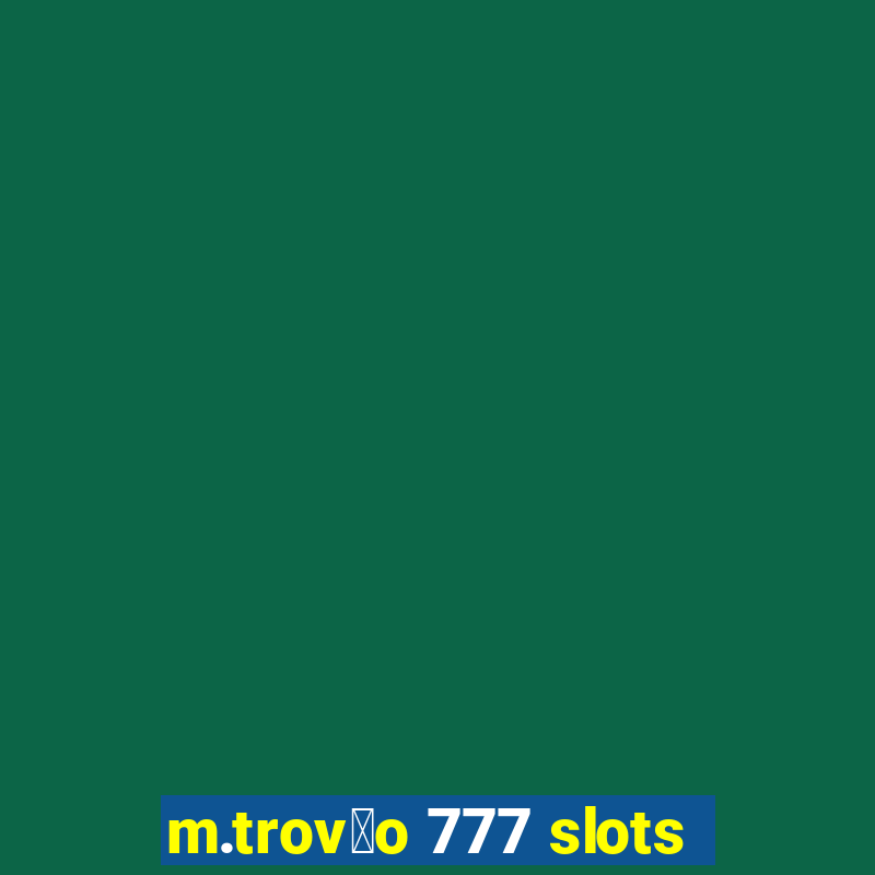 m.trov茫o 777 slots