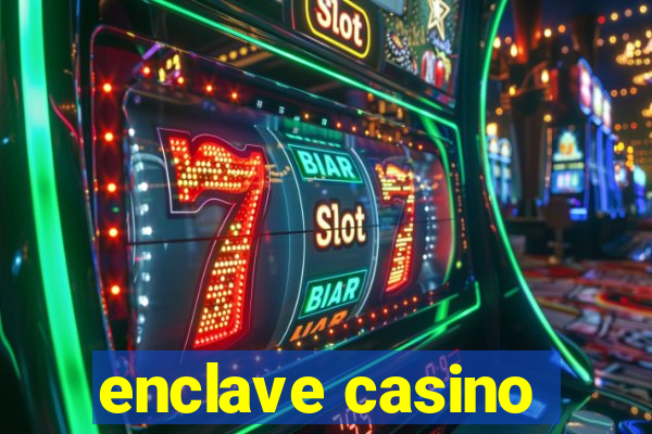 enclave casino