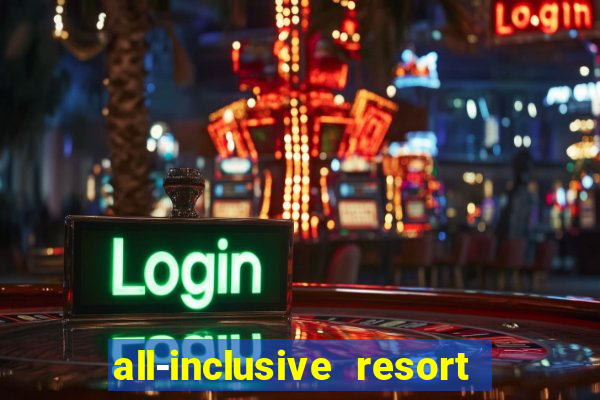 all-inclusive resort with casino