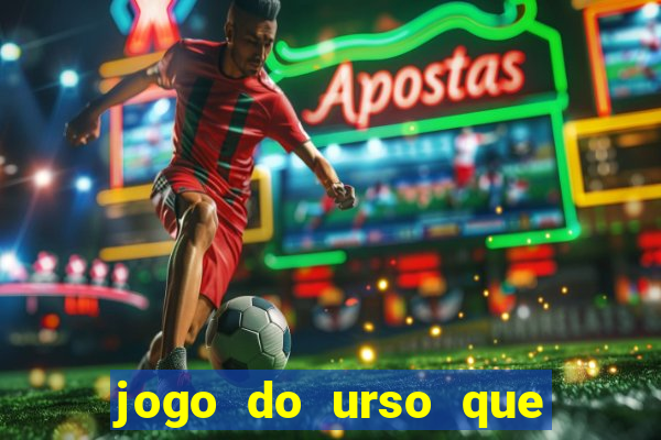 jogo do urso que ganha dinheiro