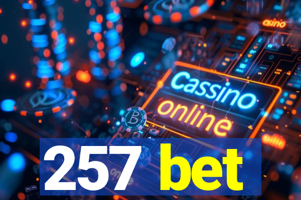 257 bet